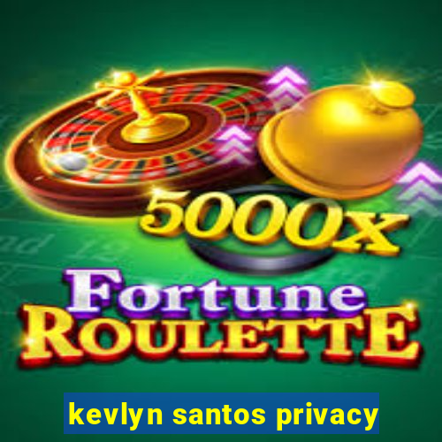 kevlyn santos privacy